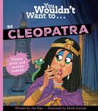 You Bonnier Books UK (Ireland) Limited You Wouldn't Want To Be Cleopatra