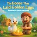 The Goose that Laid Golden Eggs (UK Edition): Based on a classic moral tale