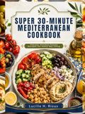 Super 30-Minute Mediterranean Cookbook