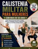 calistenia Independently Published calistenia militar para mulheres com mais de 50 anos: O Plano Tático de Força para Vencer a Fraqueza, Melhorar a Estabilidade, Preservar a Saúde Óssea e Mover-se com Poder em Todas as Etapas
