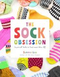 Sock The Sock Obsession: Supercool Socks to Knit and Show Off
