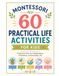 60 Montessori Practical Life Activities for Ages 2–6: Care of Self, Care of the Environment, Food Preparation, Table and Kitchen Skills, Fine-Motor Practical Life and Grace, Courtesy & Independence