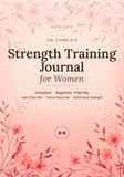The Complete Strength Training Journal for Women