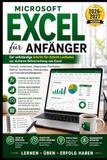 MICROSOFT EXCEL FÜR ANFÄNGER: Der vollständige Schritt-für-Schritt-Leitfaden zum Meistern von Formeln, Funktionen, Diagrammen, Pivottabellen, Makros, ... Datenanalyse und Produktivitätskompetenzen