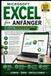 MICROSOFT EXCEL FÜR ANFÄNGER: Der vollständige Schritt-für-Schritt-Leitfaden zum Meistern von Formeln, Funktionen, Diagrammen, Pivottabellen, Makros, ... Datenanalyse und Produktivitätskompetenzen