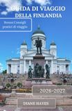 GUIDA Finlandia: Guida di Viaggio - Helsinki, Lapponia, Aurora Boreale, Natura Artica, Cultura e Paesaggi