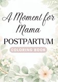 A Moment For Mama: Postpartum Coloring Book