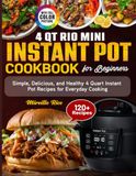 4 Instant Pot 4 Qt Rio Mini Instant Pot Cookbook for Beginners