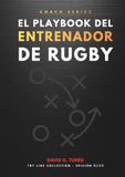 El Playbook del Entrenador de Rugby: Guía práctica para organizar, planificar, y dirigir una temporada con criterio.