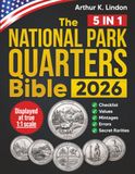 The National Park Quarters Bible: [5 in 1] A Complete and Updated Guide to All 56 "America the Beautiful Quarters" (2010–2021) with Checklist, Values, Mintages, Errors, and Secret Rarities