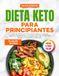 Dieta keto para principiantes: Libro de cocina con 101 recetas fáciles y sabrosas, bajas en carbohidratos y azúcares, plan de comidas de 30 días y fotografías a todo color