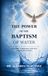The Power of the Baptism of Waters: Cleansing. Surrender. New Life. A divine Beginning
