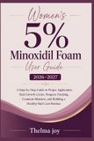 Women's Thelma Joy Women's 5% Minoxidil Foam User Guide 2026-2027: A Step by step guide to proper application, hair growth cycles, progress tracking, common mistakes, and building a healthy hair care routine