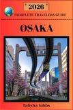 OSAKA COMPLETE TRAVELERS GUIDE 2026