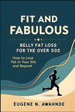 Fit Libri GmbH Fit and Fabulous: Belly Fat Loss for the Over 50s: HOW TO LOSE BELLY FAT IN YOUR 50S AND BEYOND Paperback