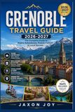GRENOBLE TRAVEL GUIDE 2026-2027
