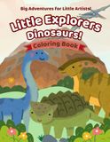 Little Explorer: Dinosaurs!: A Prehistoric Coloring Adventure