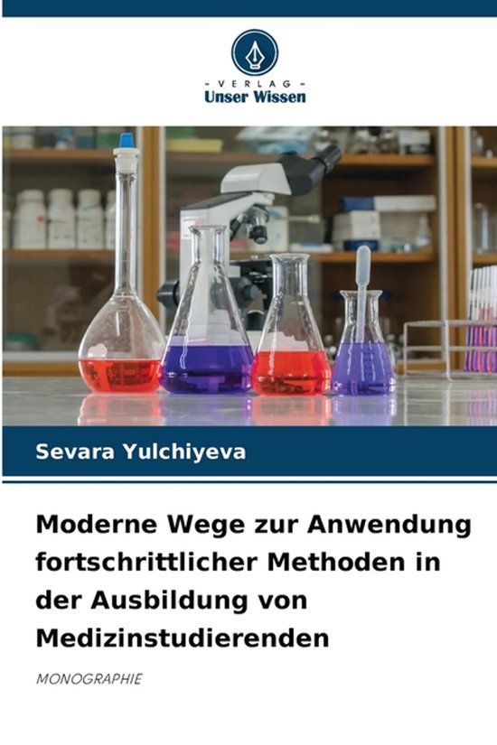 Moderne Verlag Unser Wissen Moderne Wege zur Anwendung fortschrittlicher Methoden in der Ausbildung von Medizinstudierenden