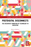 Postdigital Routledge Postdigital Disconnects: The Discursive Formation of Technology in Education Paperback