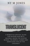 Translucent: Libri GmbH Translucent: A Memoir & Survival Guide for Raising Kids with Invisible needs the System Misses, the World Judges and Karen Side-Eyes at the Checkout