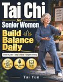 Tai Chi for Senior Women: A Gentle Beginner’s Guide to Better Balance, Mobility, Strength, and Calm