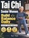 Tai Chi for Senior Women: A Gentle Beginner’s Guide to Better Balance, Mobility, Strength, and Calm