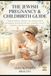 THE JEWISH PREGNANCY & CHILDBIRTH GUIDE