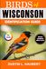 BIRDS OF WISCONSIN IDENTIFICATION GUIDE: A beginner’s field guide to explore over 80 iconic bird species with logbook