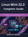 Linux Independently Published Linux Mint 22.3 Complete Guide: A Practical Handbook for Installation, System Administration, Security, Networking, Automation, and Daily Productivity
