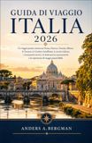 Guida Italia 2026: Guida di viaggio pratica attraverso Roma, Firenze, Venezia, Milano, Toscana, Costiera Amalfitana, cucina italiana e esperienze imperdibili.