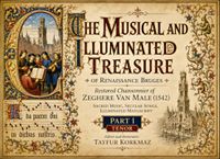 The Renaissance Bruges The Musical And Illuminated Treasure Of Renaissance Bruges: Restored Chansonnier Of Zeghere Van Male (1542), Sacred Music, Secular Songs, Illuminated Manuscript – Part I TENOR