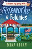 Fireworks Beach Hill Cozy Mysteries: Fireworks & Felonies