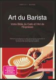Art du Barista: Votre Bible du Café et l'Art de l'Expresso