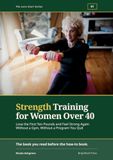 Strength Training for Women Over 40: A Beginner's Guide to Losing the First Ten Pounds, Building Muscle, and Feeling Strong Again Without a Gym