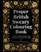 Proper British Sweary Colouring Book
