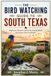 THE BIRD WATCHING GUIDE TO SOUTH TEXAS: Migratory Hotspots and Secret Viewing Blinds for Serious Life-List Birders
