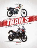 Trails - 40 motos cultes de 1975 à nos jours