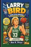 Larry Bird: From Little Dreamer To Basketball Legend: An Inspiring Biography For Kids