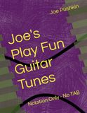Joe's Play Fun Guitar Tunes: Notation Only - No TAB
