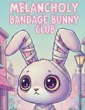 MELANCHOLY BANDAGE BUNNY CLUB: A Creepy Cute Coloring Book for Anxious Girls