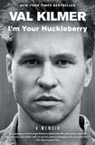 I'm Val Kilmer I'm Your Huckleberry: A Memoir