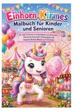 Einhorn-Kirmes Malbuch für Kinder und Senioren: 85 süße Einhörner im Freizeitpark zum Ausmalen – Riesenrad, Karussell, Zuckerwatte und magische Kirmes-Motive auf 173 Seiten