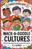 Wack-A-Doodle Cultures: 100 Mind-Blowing Facts For Curious Kids Ages 8+