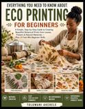 EVERYTHING Libri GmbH EVERYTHING YOU NEED TO KNOW ABOUT ECO PRINTING FOR BEGINNERS