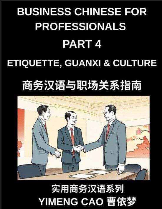 Business Chinese for Professionals: Etiquette, Guanxi, Culture, and Workplace Communication, Understanding Chinese Business Culture (Paperback)