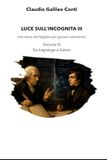 LUCE SULL'INCOGNITA III: Una storia dell’algebra per giovani volonterosi - Vol. III Da Lagrange a Galois