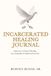Incarcerated Journal: A Journey of Inner Healing, Accountability and Spiritual Growth