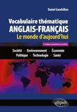 Vocabulaire thématique anglais-français: Le monde d'aujourd'hui : Société - Environnement - Economie - Politique - Technologie - Santé