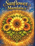 Sunflower Mandala's: 50 Sunflowers, Single Flower Heads and Flower Bouquet's