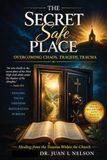 The Secret Safe Place: Overcoming Chaos, Tragedy, Trauma